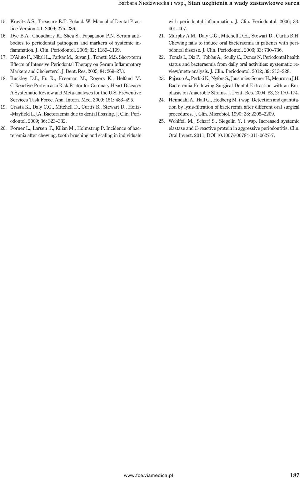 J. Dent. Res. 2005; 84: 269 273. 18. Buckley D.I., Fu R., Freeman M., Rogers K., Helfand M.