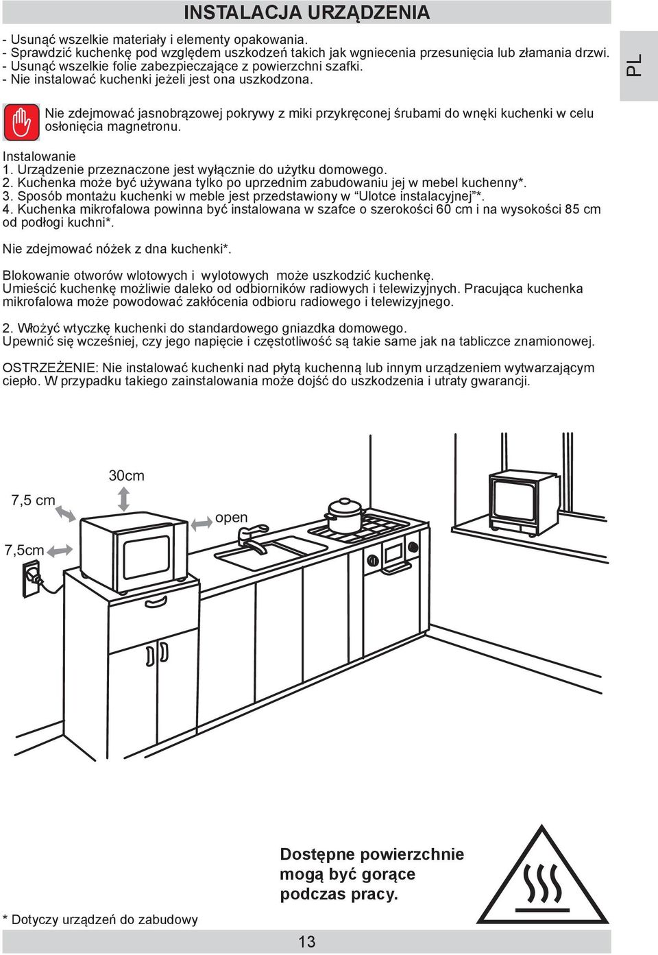 Nie zdejmować jasnobrązowej pokrywy z miki przykręconej śrubami do wnęki kuchenki w celu osłonięcia magnetronu. Instalowanie 1. Urządzenie przeznaczone jest wyłącznie do użytku domowego. 2.