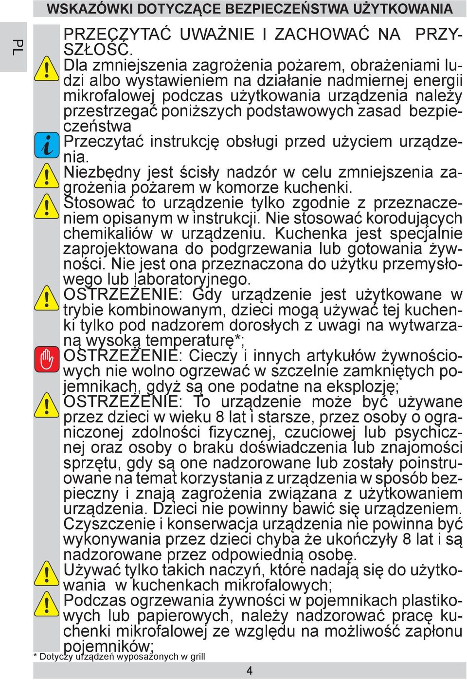bezpieczeństwa Przeczytać instrukcję obsługi przed użyciem urządzenia. Niezbędny jest ścisły nadzór w celu zmniejszenia zagrożenia pożarem w komorze kuchenki.