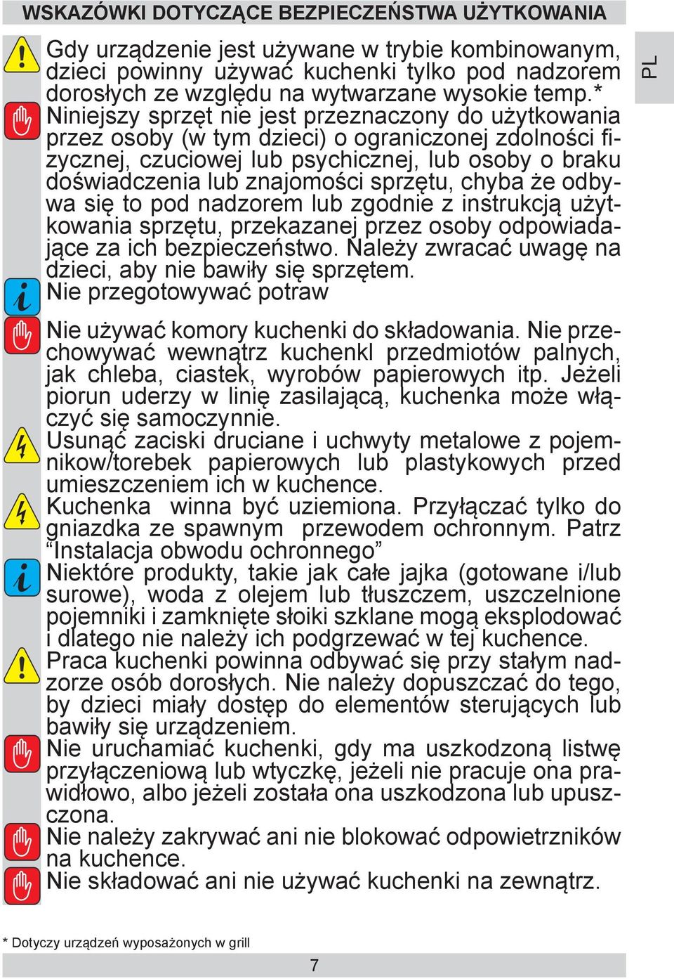 sprzętu, chyba że odbywa się to pod nadzorem lub zgodnie z instrukcją użytkowania sprzętu, przekazanej przez osoby odpowiadające za ich bezpieczeństwo.