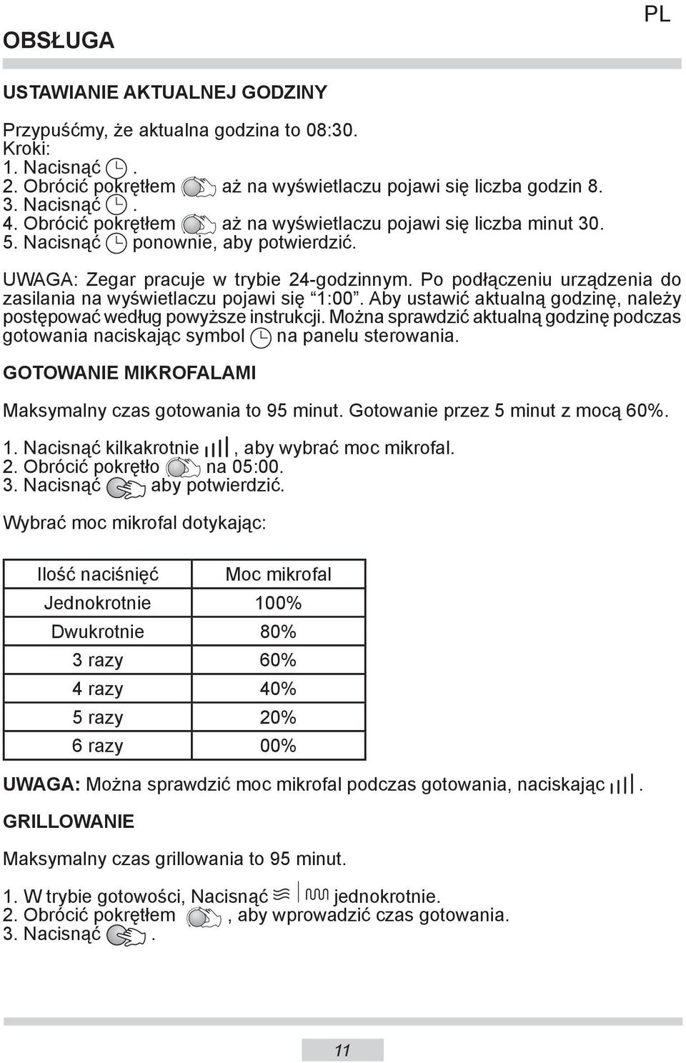 Po podłączeniu urządzenia do zasilania na wyświetlaczu pojawi się 1:00. Aby ustawić aktualną godzinę, należy postępować według powyższe instrukcji.
