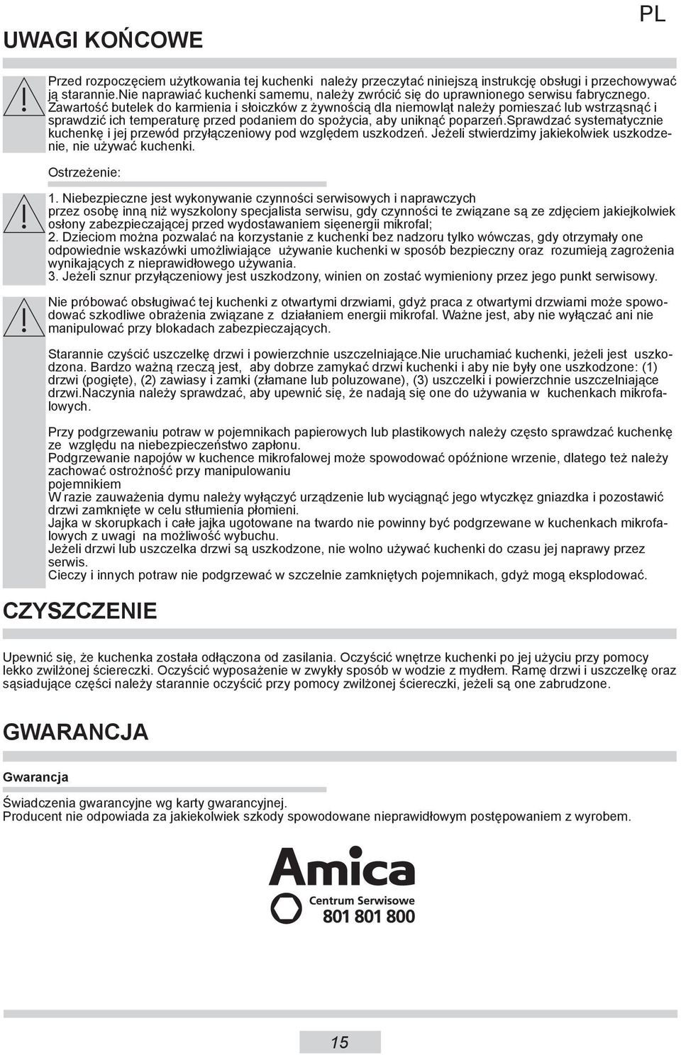 Zawartość butelek do karmienia i słoiczków z żywnością dla niemowląt należy pomieszać lub wstrząsnąć i sprawdzić ich temperaturę przed podaniem do spożycia, aby uniknąć poparzeń.