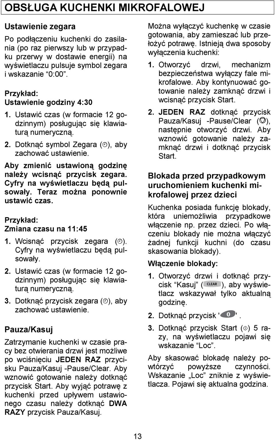 Aby zmienij ustawionb godzin1 naledy wcisnbj przycisk zegara. Cyfry na wyiwietlaczu b1db pulsowaky. Teraz modna ponownie ustawij czas. Zmiana czasu na 11:45 1. Wcisn+/ przycisk zegara ( ).