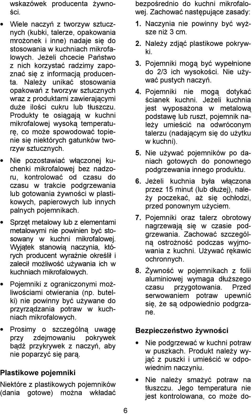 Produkty te osi+gaj+ w kuchni mikrofalowej wysok+ temperatur, co mo(e spowodowa/ topienie si niektórych gatunków tworzyw sztucznych.