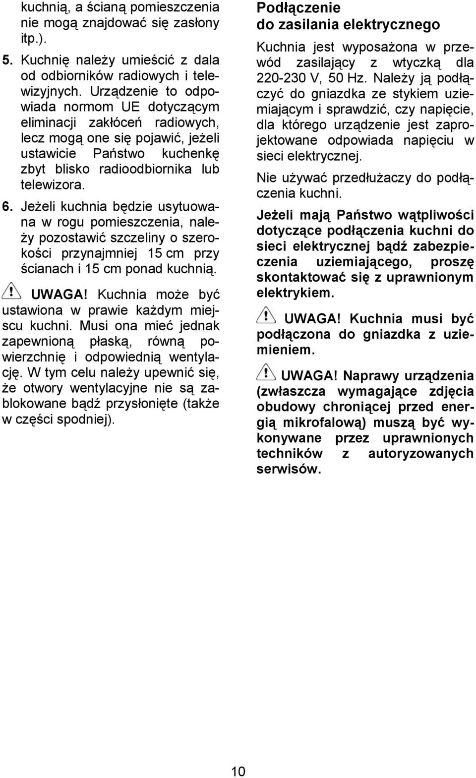 Je(eli kuchnia b dzie usytuowana w rogu pomieszczenia, nale- (y pozostawi/ szczeliny o szeroko&ci przynajmniej 15 cm przy &cianach i 15 cm ponad kuchni+. UWAGA!