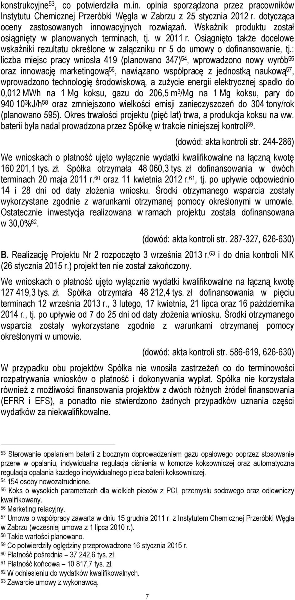 : liczba miejsc pracy wniosła 419 (planowano 347) 54, wprowadzono nowy wyrób 55 oraz innowację marketingową 56, nawiązano współpracę z jednostką naukową 57, wprowadzono technologię środowiskową, a