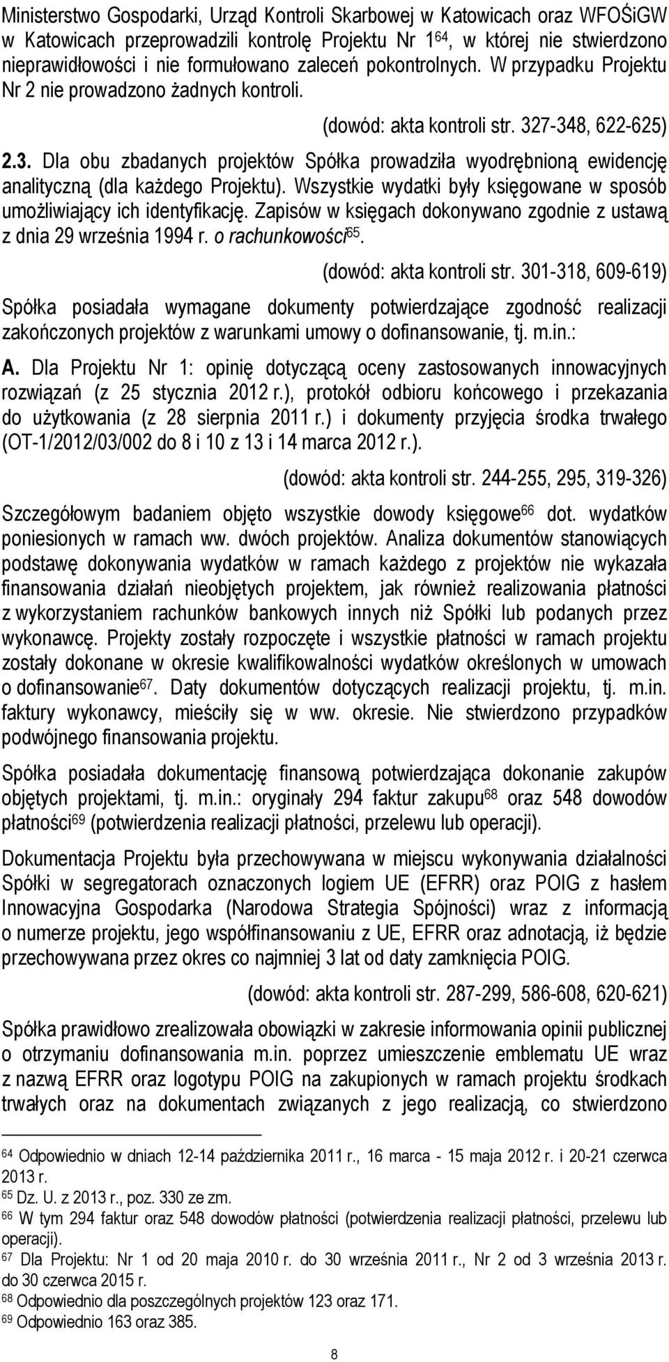 7-348, 622-625) 2.3. Dla obu zbadanych projektów Spółka prowadziła wyodrębnioną ewidencję analityczną (dla każdego Projektu).