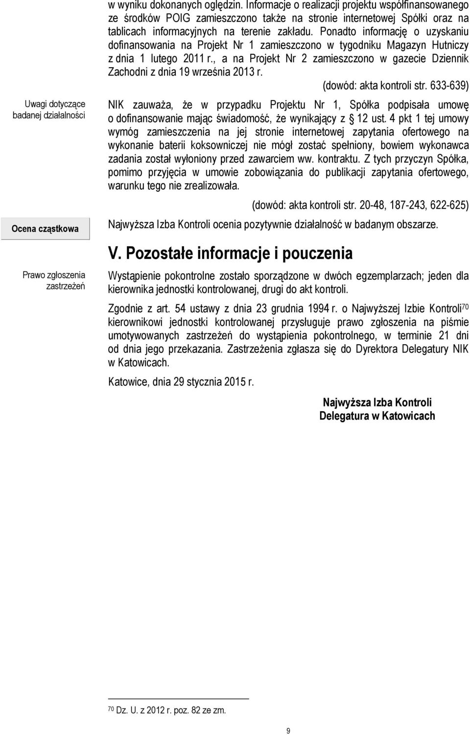 Ponadto informację o uzyskaniu dofinansowania na Projekt Nr 1 zamieszczono w tygodniku Magazyn Hutniczy z dnia 1 lutego 2011 r.