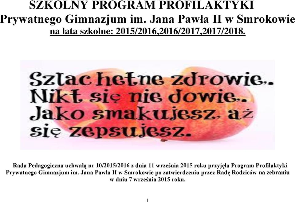 Rada Pedagogiczna uchwałą nr 10/2015/2016 z dnia 11 września 2015 roku przyjęła Program