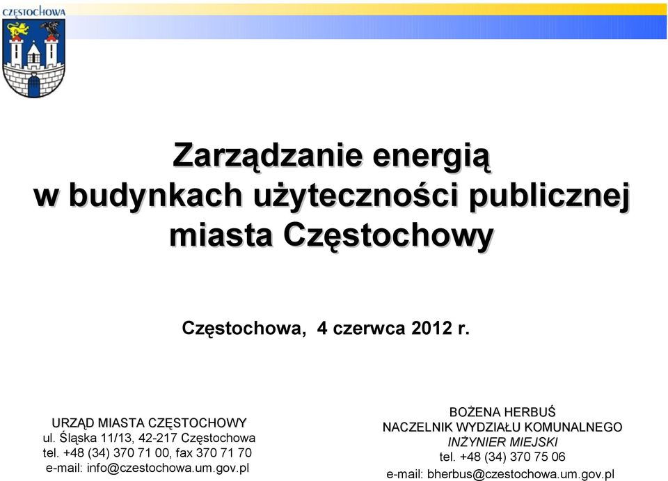 +48 (34) 370 71 00, fax 370 71 70 e-mail: info@czestochowa.um.gov.