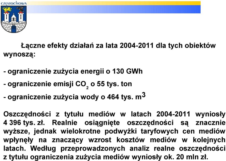 Realnie osiągnięte oszczędności są znacznie wyższe, jednak wielokrotne podwyżki taryfowych cen mediów wpłynęły na znaczący wzrost