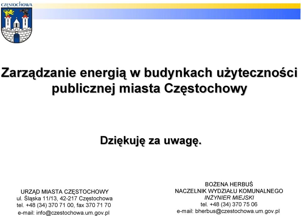 +48 (34) 370 71 00, fax 370 71 70 e-mail: info@czestochowa.um.gov.