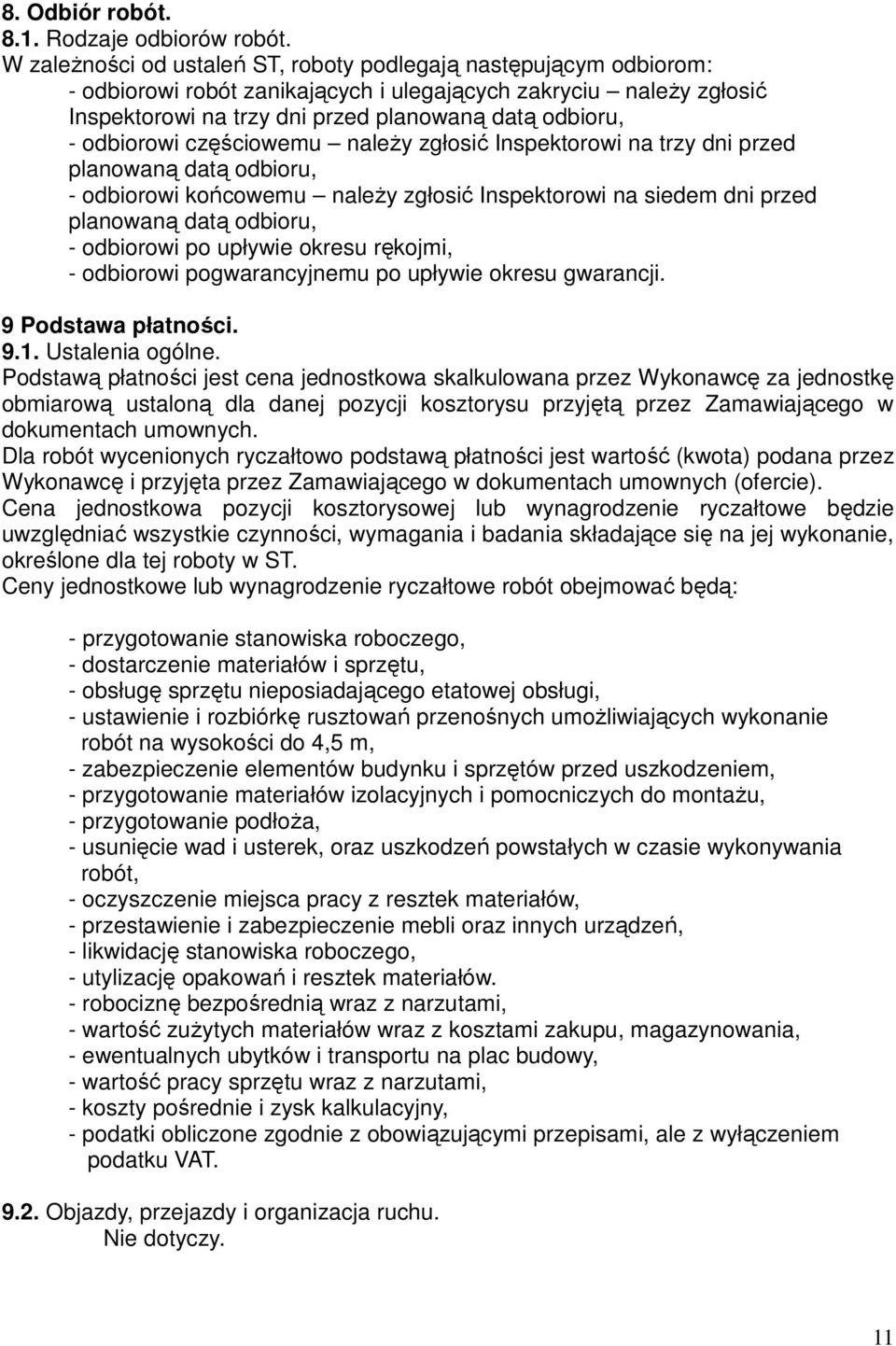 odbiorowi częściowemu należy zgłosić Inspektorowi na trzy dni przed planowaną datą odbioru, - odbiorowi końcowemu należy zgłosić Inspektorowi na siedem dni przed planowaną datą odbioru, - odbiorowi