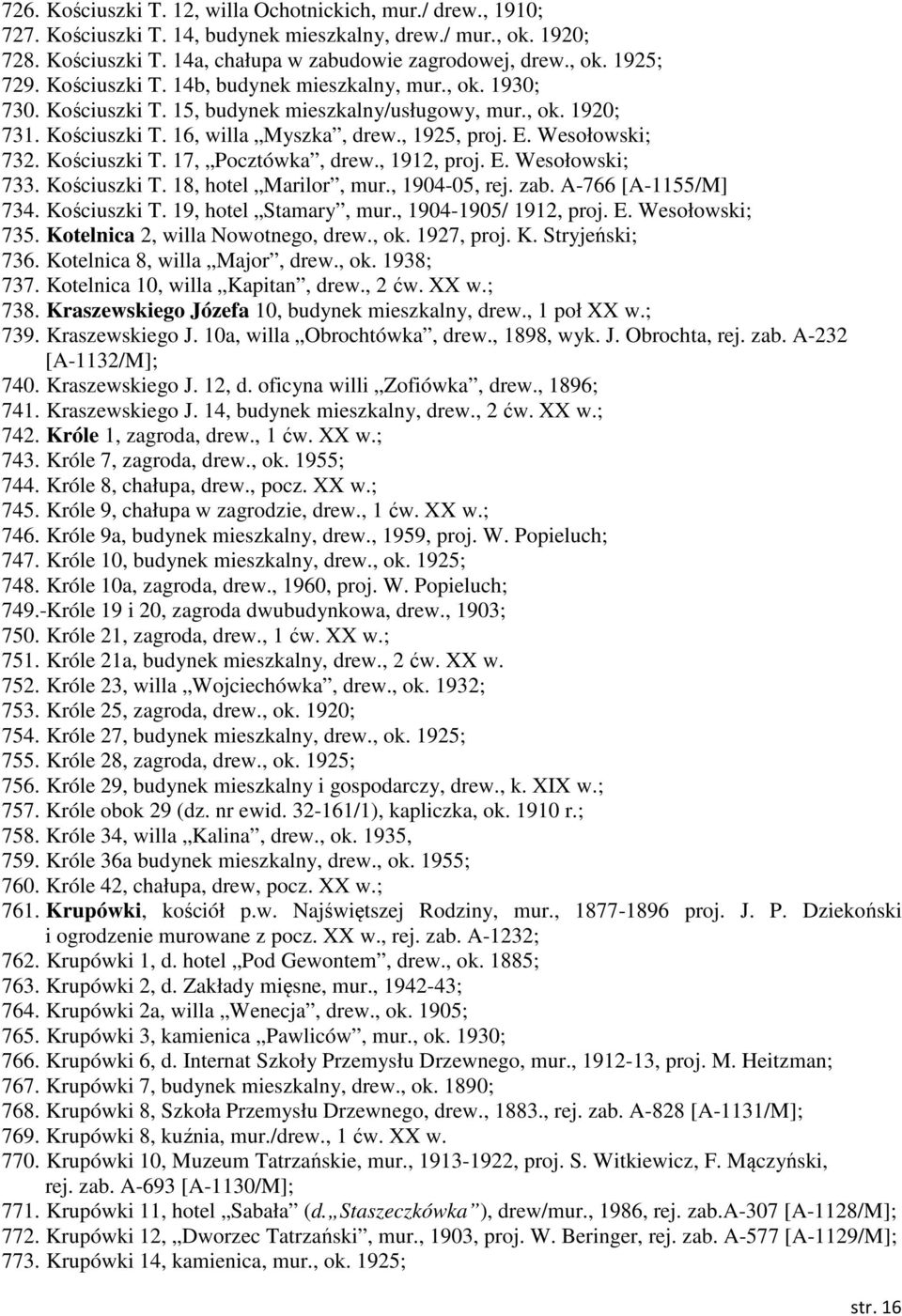 Kościuszki T. 17, Pocztówka, drew., 1912, proj. E. Wesołowski; 733. Kościuszki T. 18, hotel Marilor, mur., 1904-05, rej. zab. A-766 [A-1155/M] 734. Kościuszki T. 19, hotel Stamary, mur.