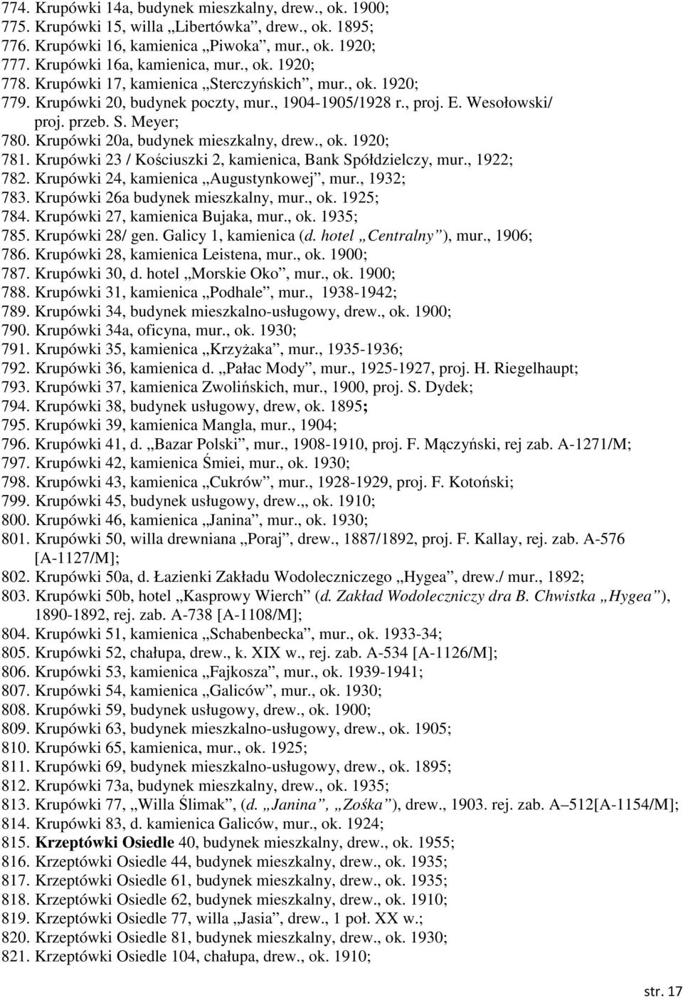 Krupówki 20a, budynek mieszkalny, drew., ok. 1920; 781. Krupówki 23 / Kościuszki 2, kamienica, Bank Spółdzielczy, mur., 1922; 782. Krupówki 24, kamienica Augustynkowej, mur., 1932; 783.