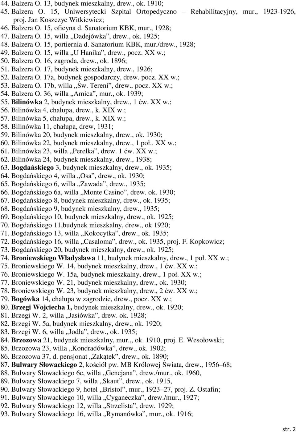 XX w.; 50. Balzera O. 16, zagroda, drew., ok. 1896; 51. Balzera O. 17, budynek mieszkalny, drew., 1926; 52. Balzera O. 17a, budynek gospodarczy, drew. pocz. XX w.; 53. Balzera O. 17b, willa Św.