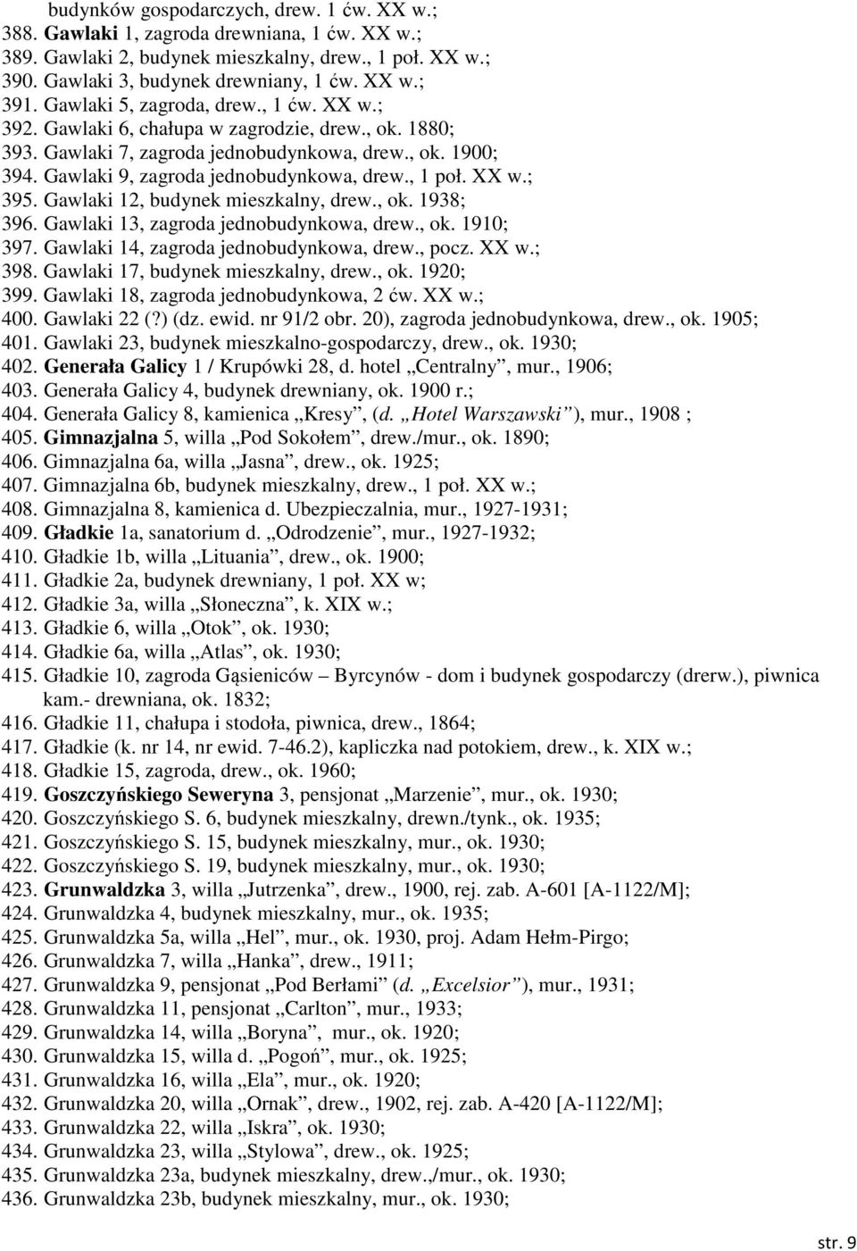 , 1 poł. XX w.; 395. Gawlaki 12, budynek mieszkalny, drew., ok. 1938; 396. Gawlaki 13, zagroda jednobudynkowa, drew., ok. 1910; 397. Gawlaki 14, zagroda jednobudynkowa, drew., pocz. XX w.; 398.