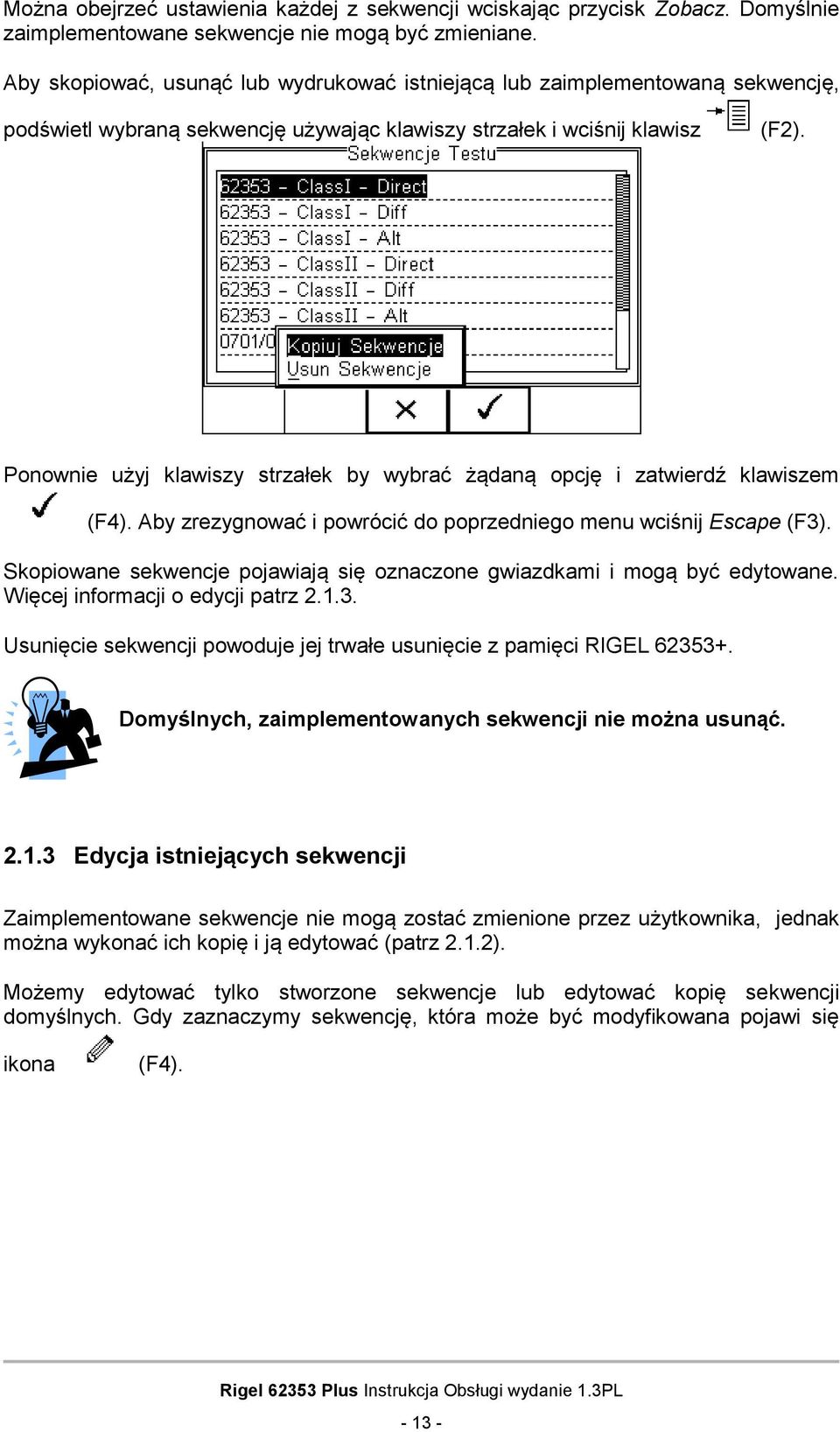 Ponownie użyj klawiszy strzałek by wybrać żądaną opcję i zatwierdź klawiszem (F4). Aby zrezygnować i powrócić do poprzedniego menu wciśnij Escape (F3).