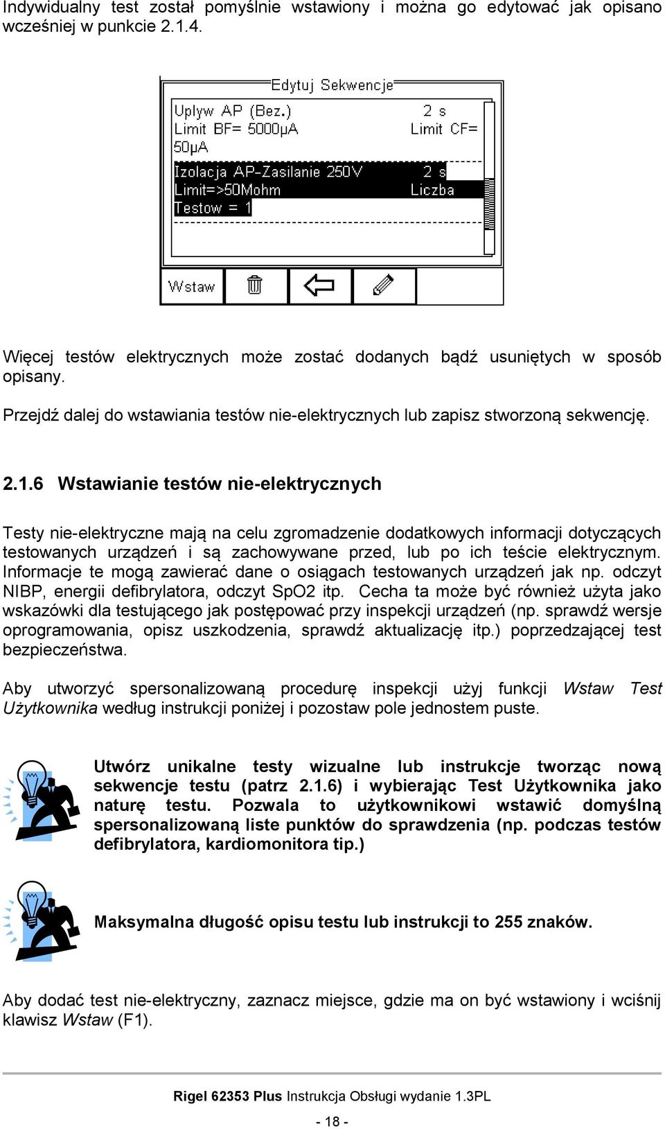 6 Wstawianie testów nie-elektrycznych Testy nie-elektryczne mają na celu zgromadzenie dodatkowych informacji dotyczących testowanych urządzeń i są zachowywane przed, lub po ich teście elektrycznym.