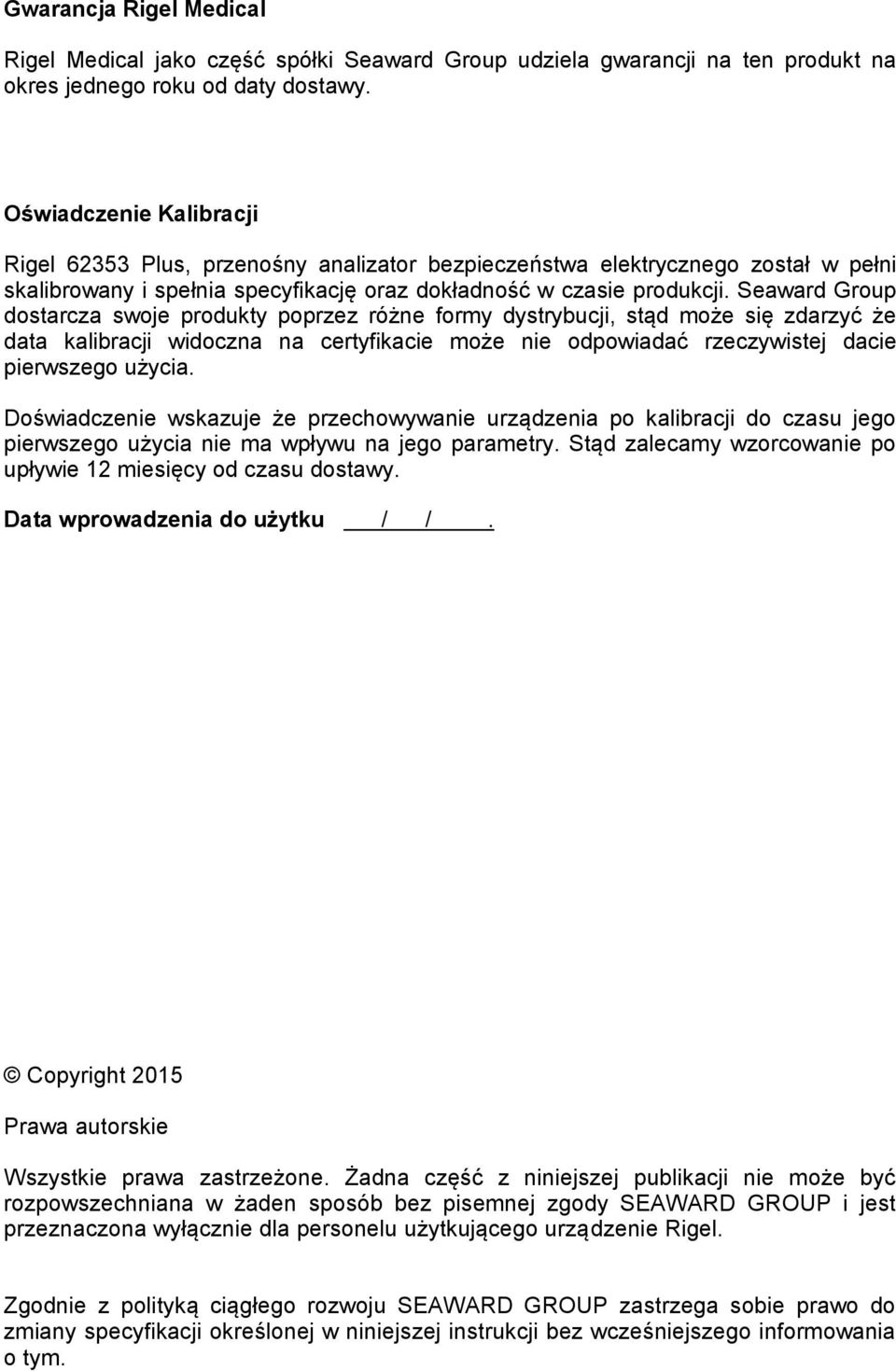 Seaward Group dostarcza swoje produkty poprzez różne formy dystrybucji, stąd może się zdarzyć że data kalibracji widoczna na certyfikacie może nie odpowiadać rzeczywistej dacie pierwszego użycia.