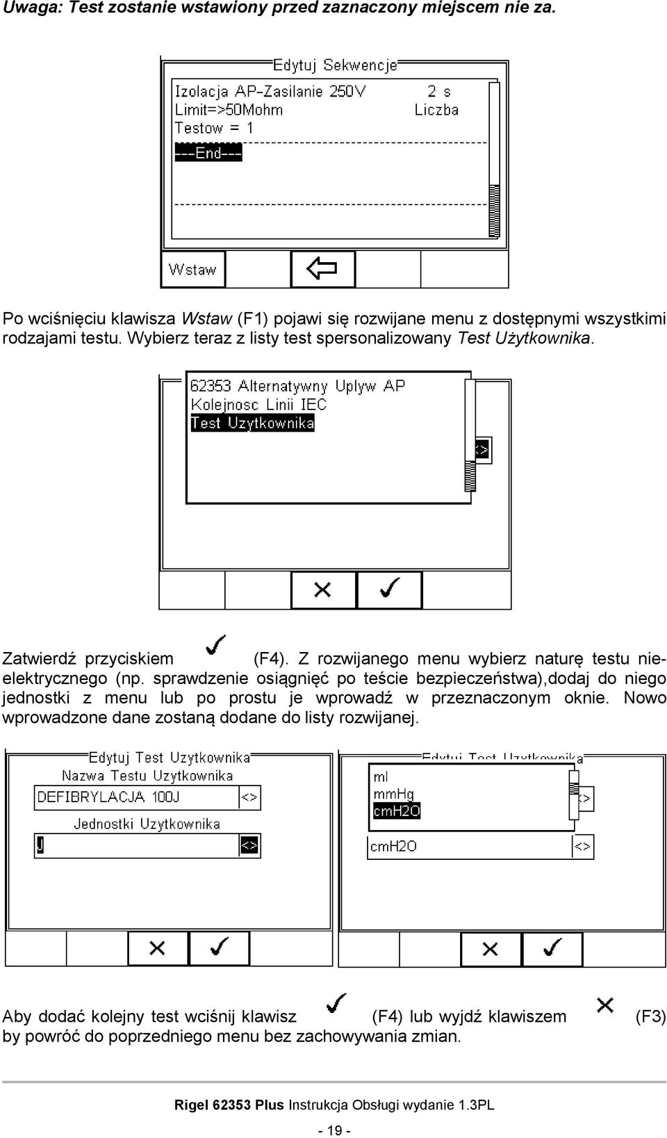 Wybierz teraz z listy test spersonalizowany Test Użytkownika. Zatwierdź przyciskiem (F4). Z rozwijanego menu wybierz naturę testu nieelektrycznego (np.
