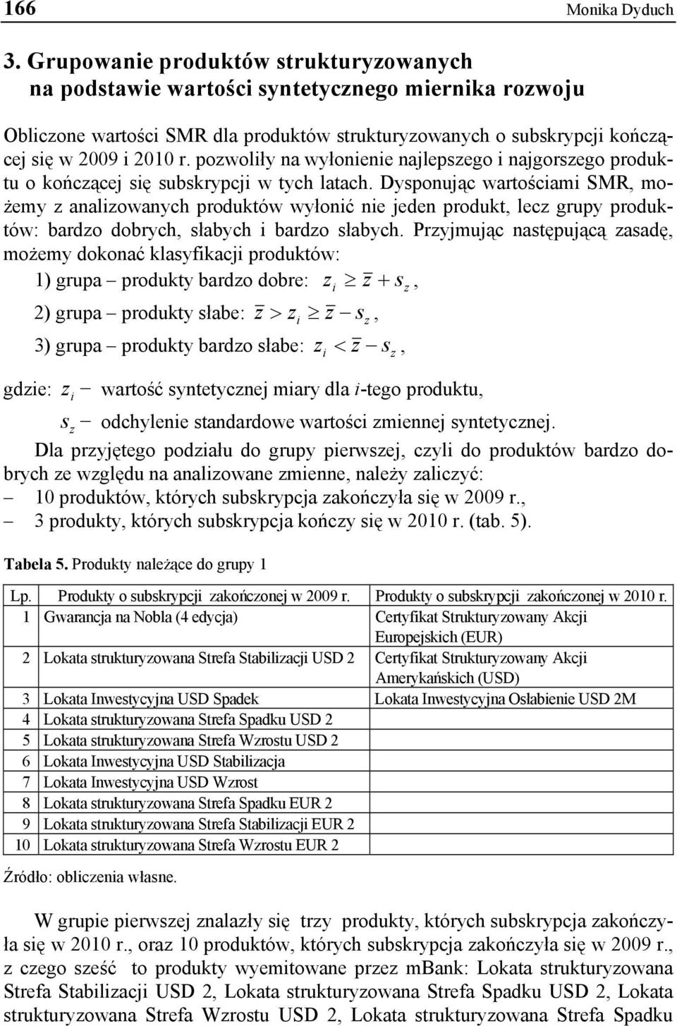 pozwoliły na wyłonienie najlepszego i najgorszego produktu o kończącej się subskrypcji w tych latach.