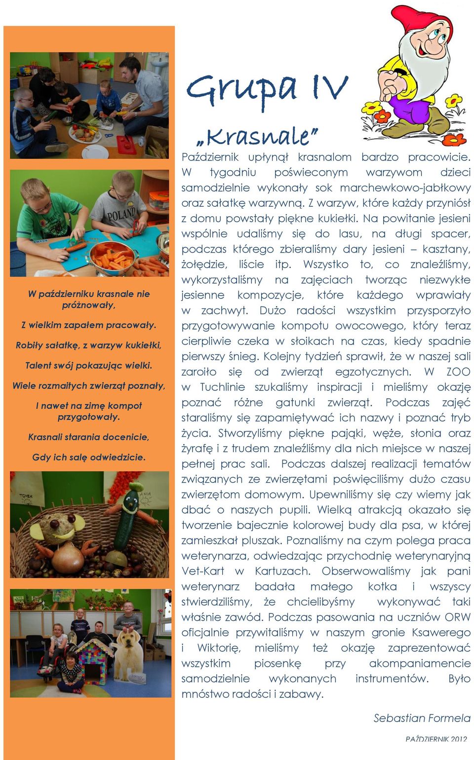 W tygodniu poświeconym warzywom dzieci samodzielnie wykonały sok marchewkowo-jabłkowy oraz sałatkę warzywną. Z warzyw, które każdy przyniósł z domu powstały piękne kukiełki.