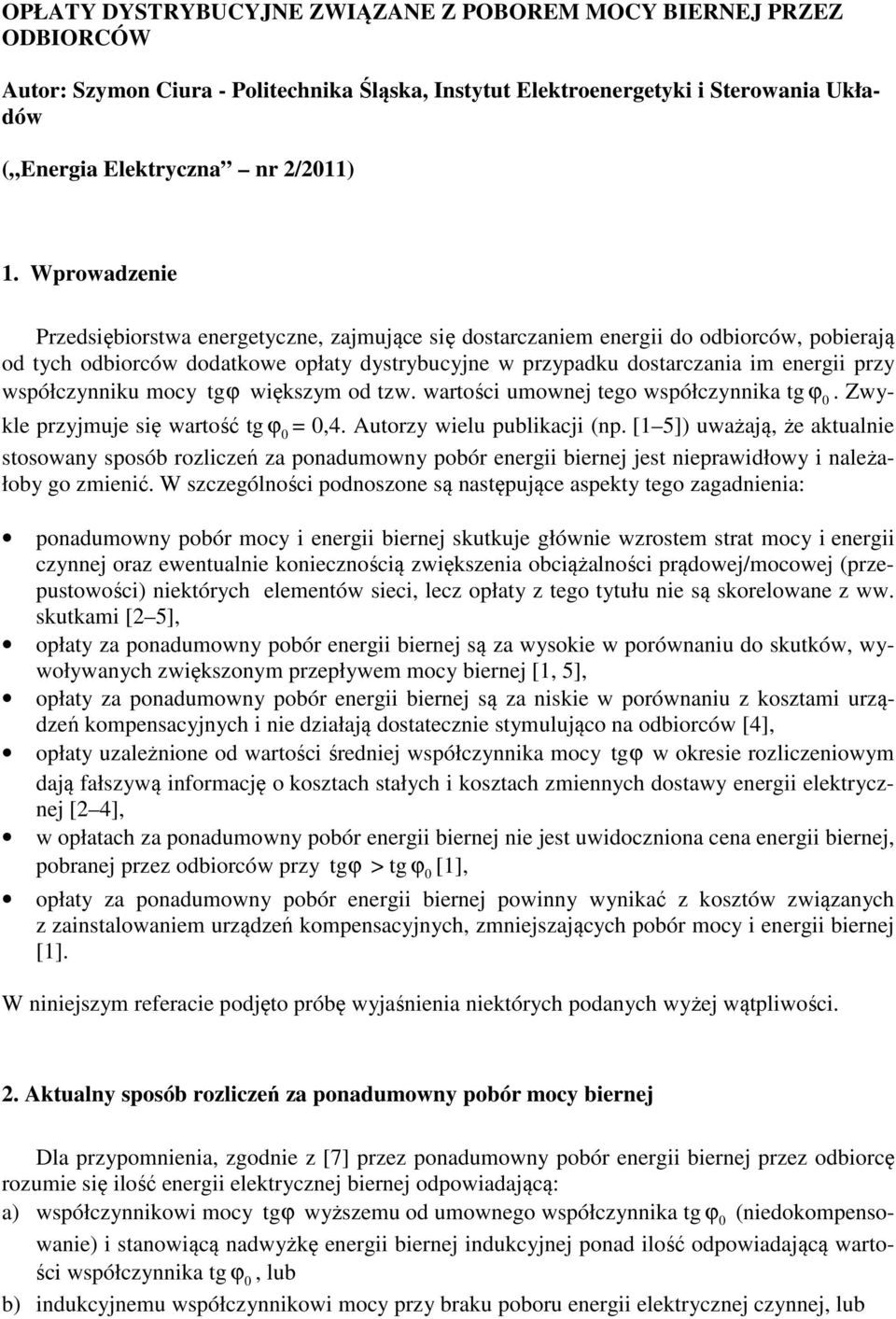 współczynniku mocy tg ϕ większym od tzw. wartości umownej tego współczynnika tg ϕ. Zwykle przyjmuje się wartość tg ϕ =,4. Autorzy wielu publikacji (np.
