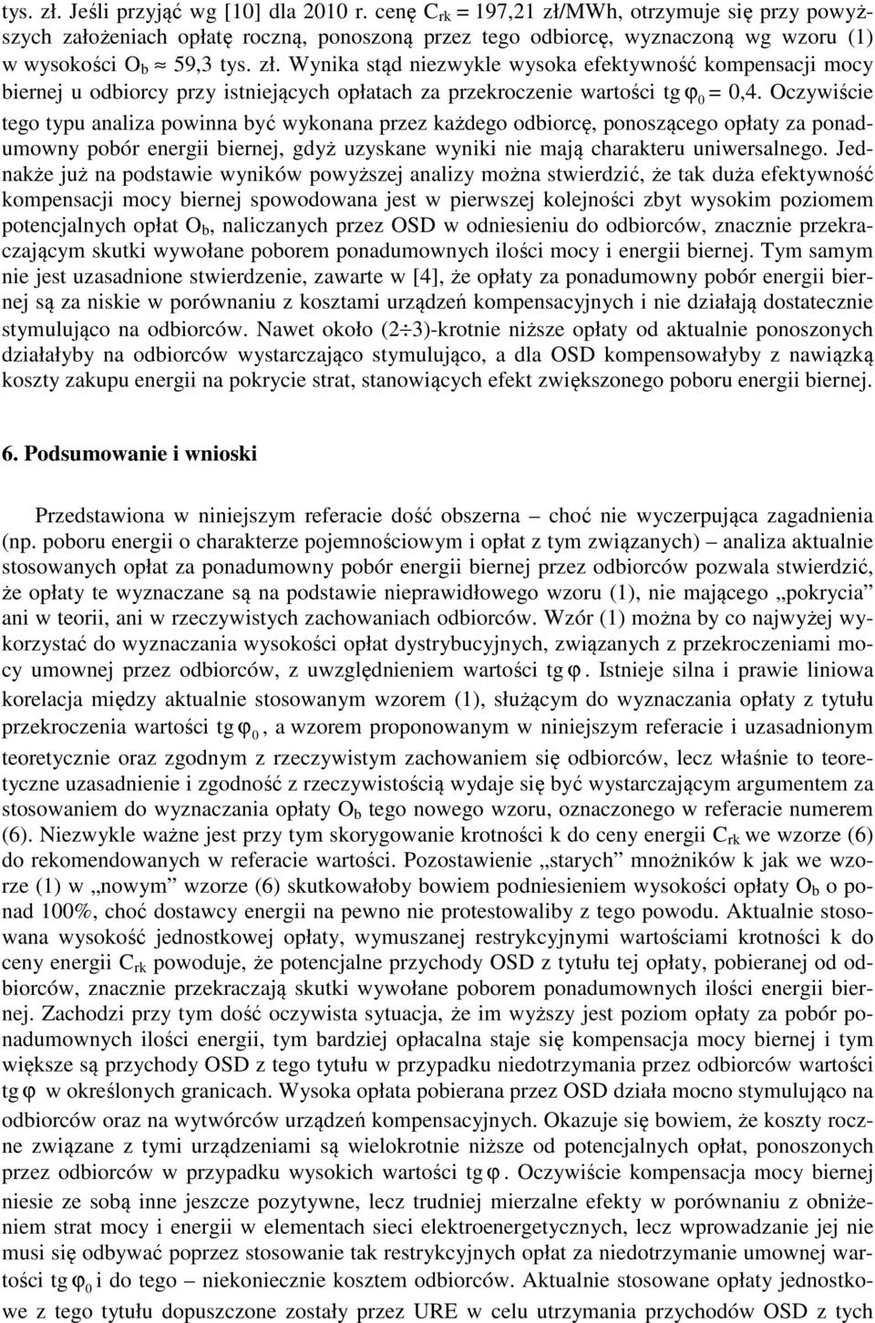 Oczywiście tego typu analiza powinna być wykonana przez każdego odbiorcę, ponoszącego opłaty za ponadumowny pobór energii biernej, gdyż uzyskane wyniki nie mają charakteru uniwersalnego.