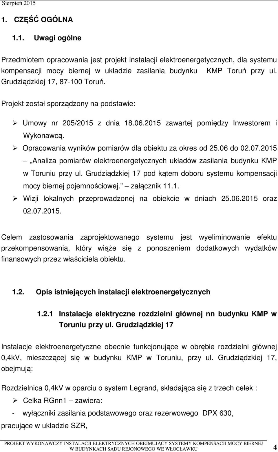 Opracowania wyników pomiarów dla obiektu za okres od 25.06 do 02.07.2015 Analiza pomiarów elektroenergetycznych układów zasilania budynku KMP w Toruniu przy ul.