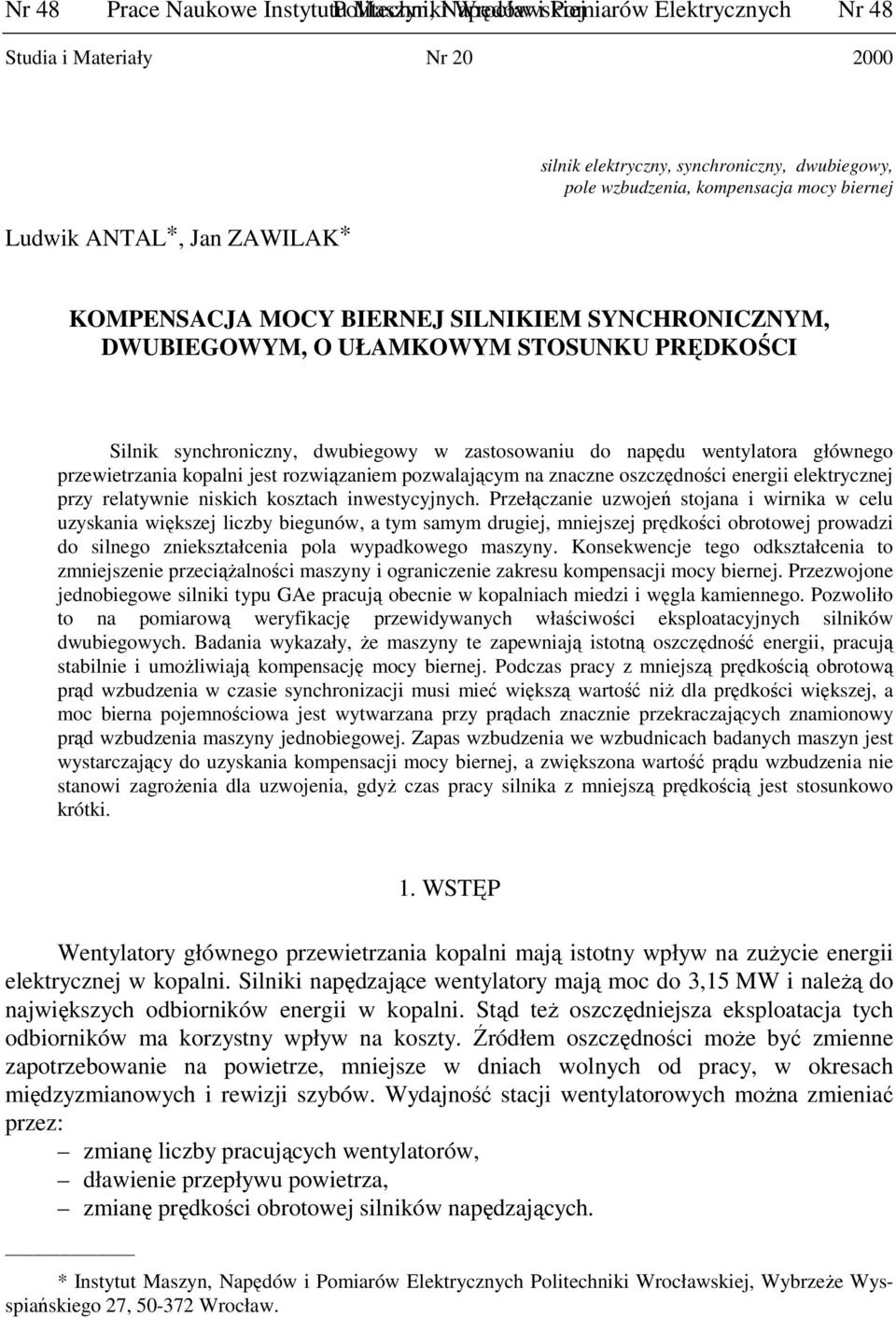 napędu wentylatora głównego przewietrzania kopalni jest rozwiązaniem pozwalającym na znaczne oszczędności energii elektrycznej przy relatywnie niskich kosztach inwestycyjnych.