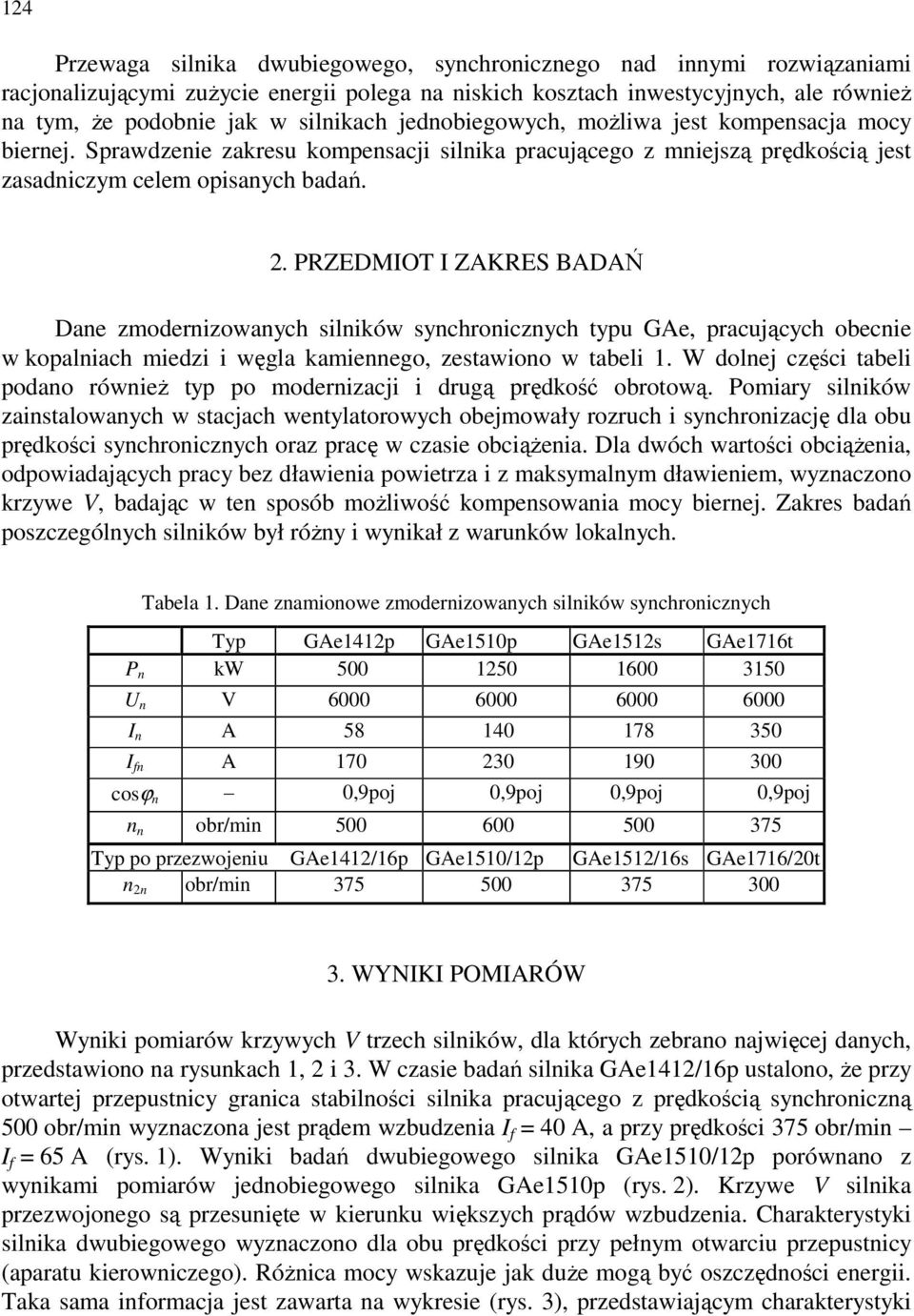 PRZEDMIOT I ZAKRES BADAŃ Dane zmodernizowanych silników synchronicznych typu GAe, pracujących obecnie w kopalniach miedzi i węgla kamiennego, zestawiono w tabeli 1.