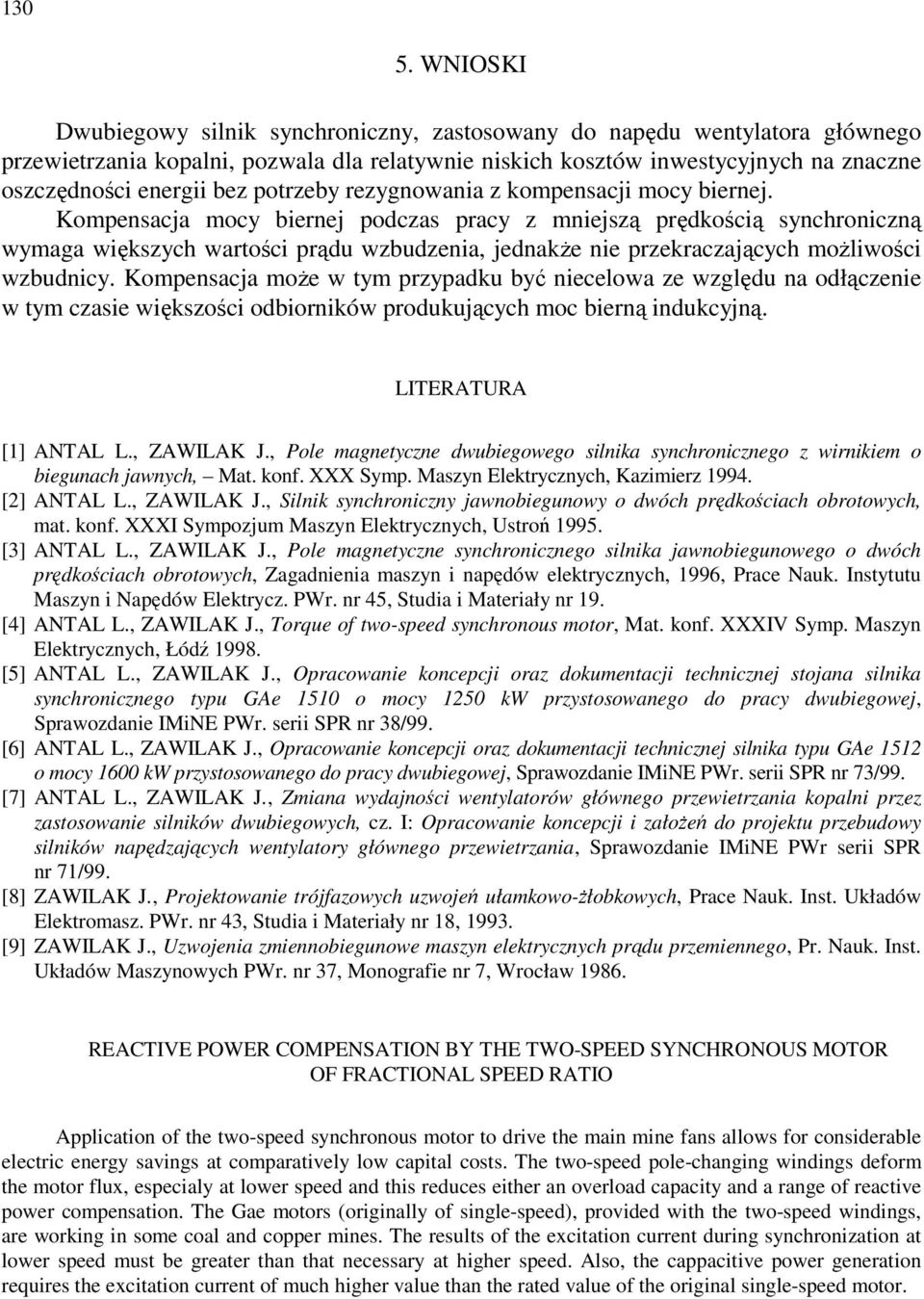 Kompensacja mocy biernej podczas pracy z mniejszą prędkością synchroniczną wymaga większych wartości prądu wzbudzenia, jednakże nie przekraczających możliwości wzbudnicy.