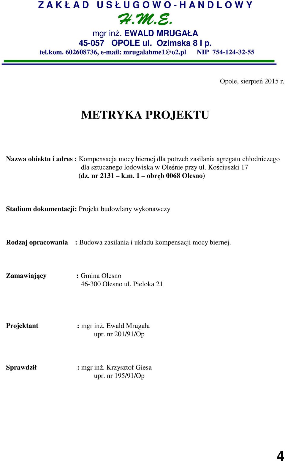 nr 2131 k.m. 1 obręb 0068 Olesno) Stadium dokumentacji: Projekt budowlany wykonawczy Rodzaj opracowania : Budowa zasilania i układu kompensacji mocy biernej.