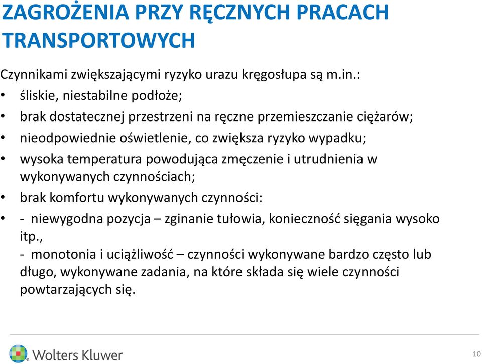 wypadku; wysoka temperatura powodująca zmęczenie i utrudnienia w wykonywanych czynnościach; brak komfortu wykonywanych czynności: - niewygodna pozycja