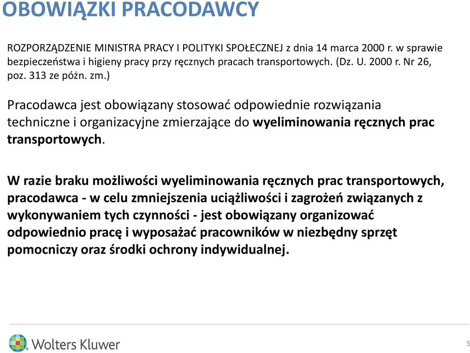 ) Pracodawca jest obowiązany stosować odpowiednie rozwiązania techniczne i organizacyjne zmierzające do wyeliminowania ręcznych prac transportowych.