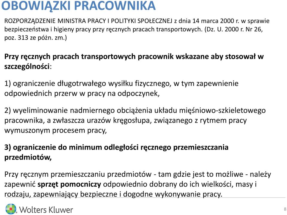 ) Przy ręcznych pracach transportowych pracownik wskazane aby stosował w szczególności: 1) ograniczenie długotrwałego wysiłku fizycznego, w tym zapewnienie odpowiednich przerw w pracy na odpoczynek,