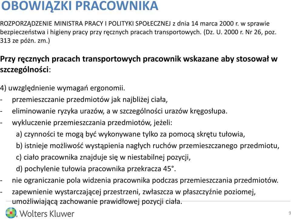 - przemieszczanie przedmiotów jak najbliżej ciała, - eliminowanie ryzyka urazów, a w szczególności urazów kręgosłupa.