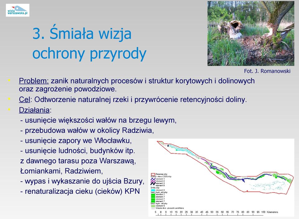 Cel: Odtworzenie naturalnej rzeki i przywrócenie retencyjności doliny.