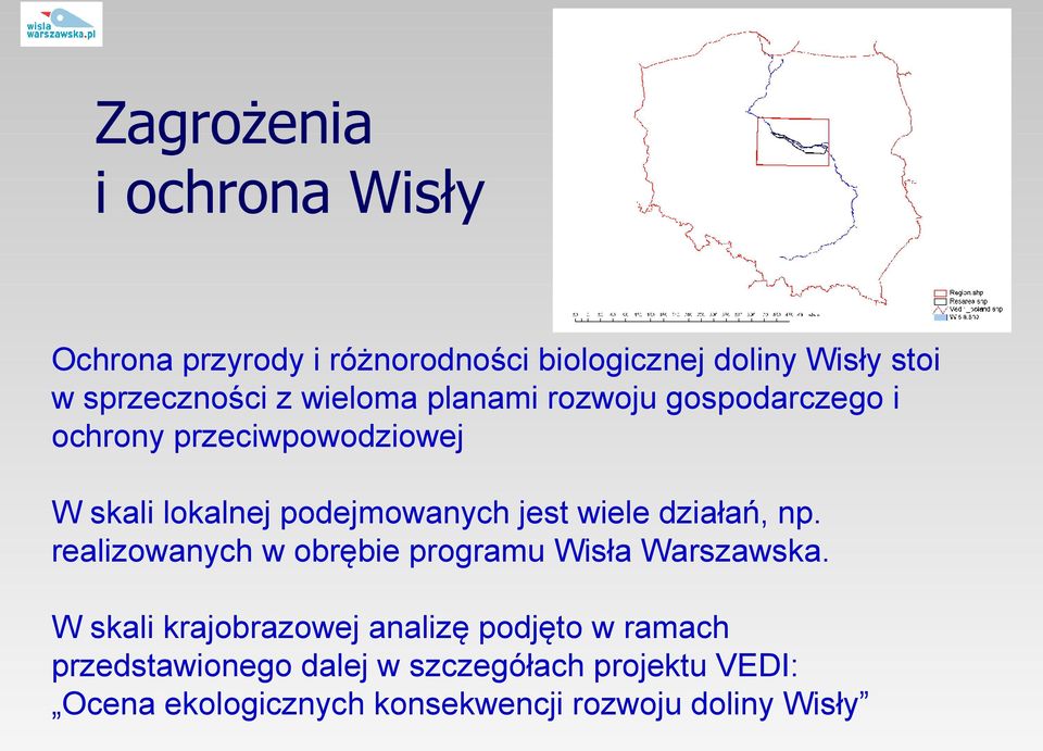 wiele działań, np. realizowanych w obrębie programu Wisła Warszawska.