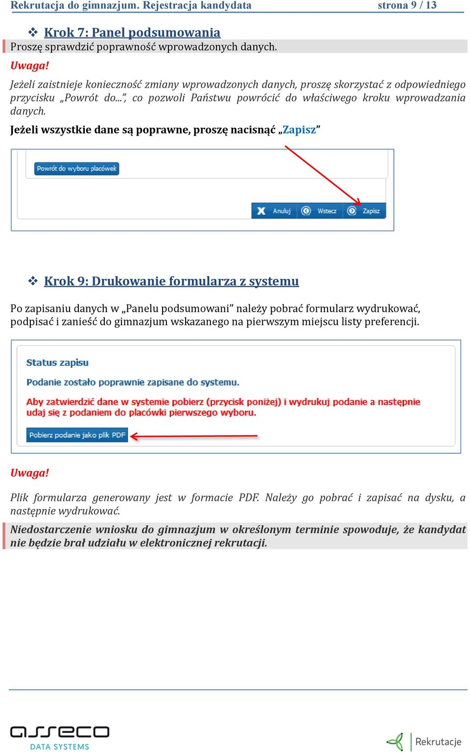 Jeżeli wszystkie dane są poprawne, proszę nacisnąć Zapisz Krok 9: Drukowanie formularza z systemu Po zapisaniu danych w Panelu podsumowani nalez y pobrac formularz wydrukowac, podpisac i zanies c do