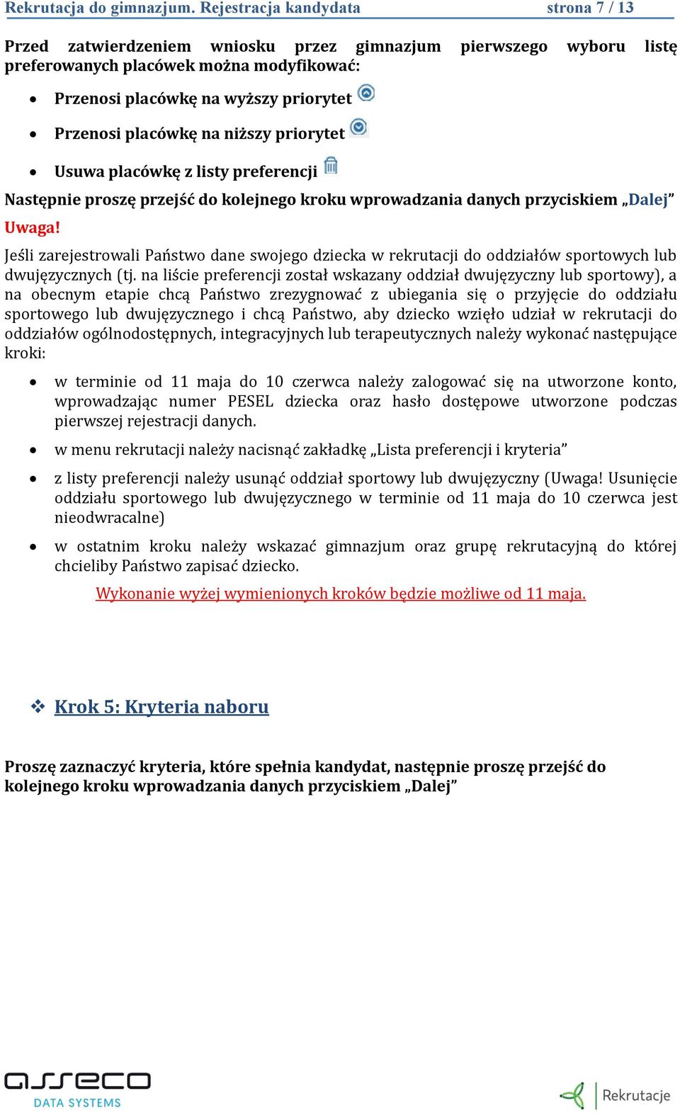 placówkę na niższy priorytet Usuwa placówkę z listy preferencji Następnie proszę przejść do kolejnego kroku wprowadzania danych przyciskiem Dalej Uwaga!