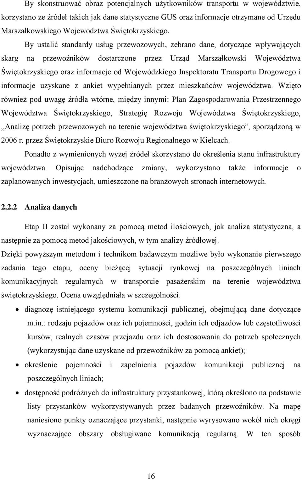 By ustalić standardy usług przewozowych, zebrano dane, dotyczące wpływających skarg na przewoźników dostarczone przez Urząd Marszałkowski Województwa Świętokrzyskiego oraz informacje od Wojewódzkiego