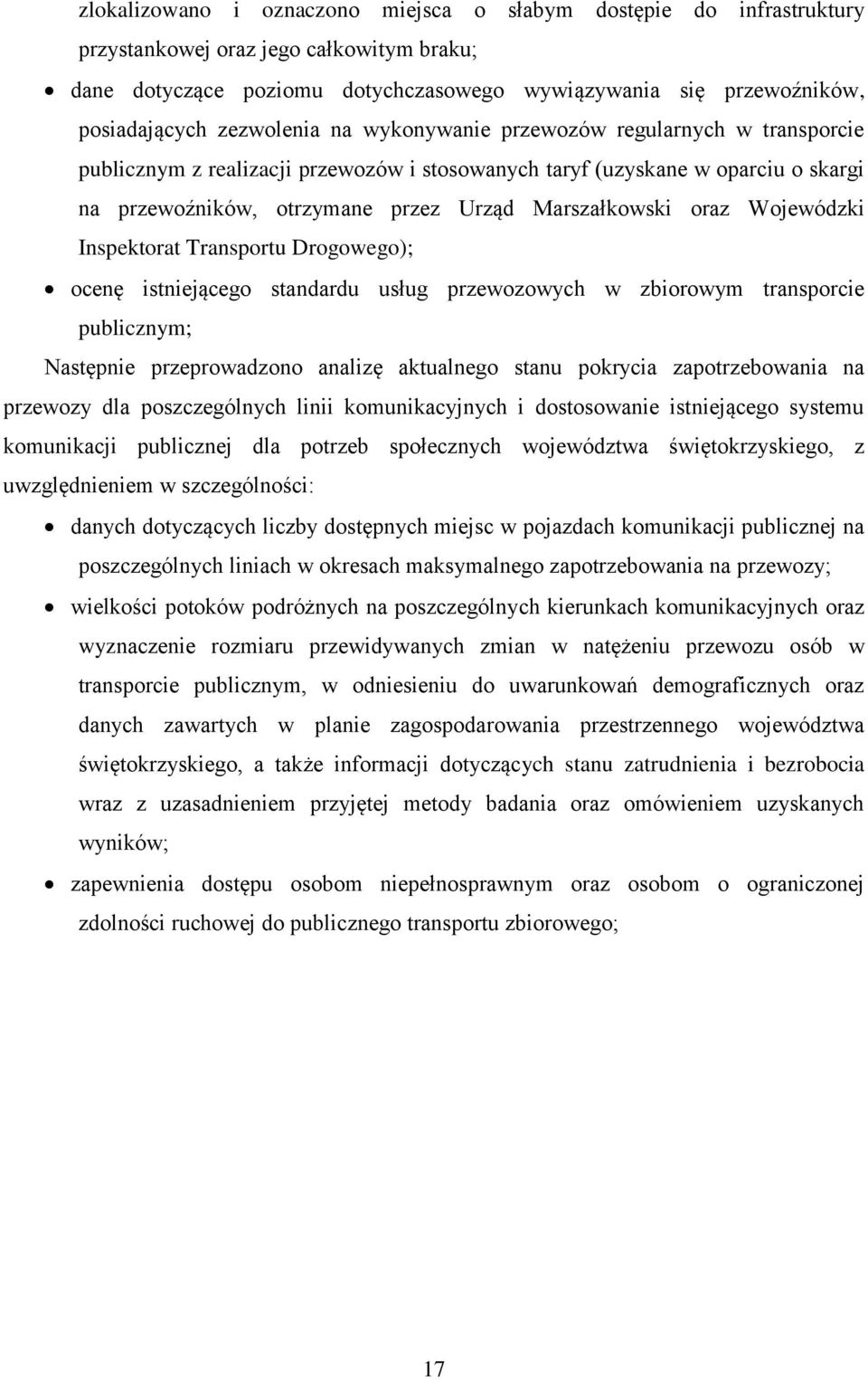 oraz Wojewódzki Inspektorat Transportu Drogowego); ocenę istniejącego standardu usług przewozowych w zbiorowym transporcie publicznym; Następnie przeprowadzono analizę aktualnego stanu pokrycia