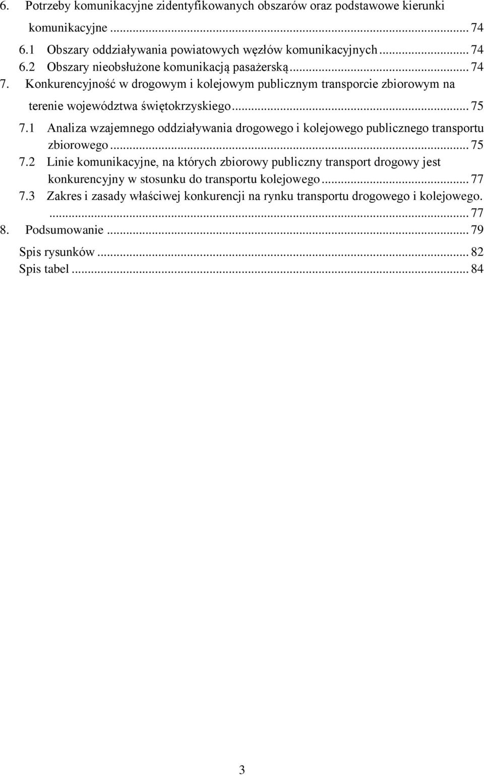1 Analiza wzajemnego oddziaływania drogowego i kolejowego publicznego transportu zbiorowego... 75 7.