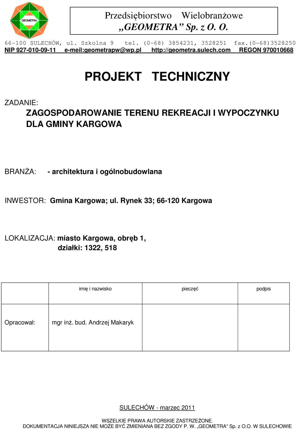 com REGON 970010668 PROJEKT TECHNICZNY ZADANIE: ZAGOSPODAROWANIE TERENU REKREACJI I WYPOCZYNKU DLA GMINY KARGOWA BRANŻA: - architektura i ogólnobudowlana INWESTOR: Gmina