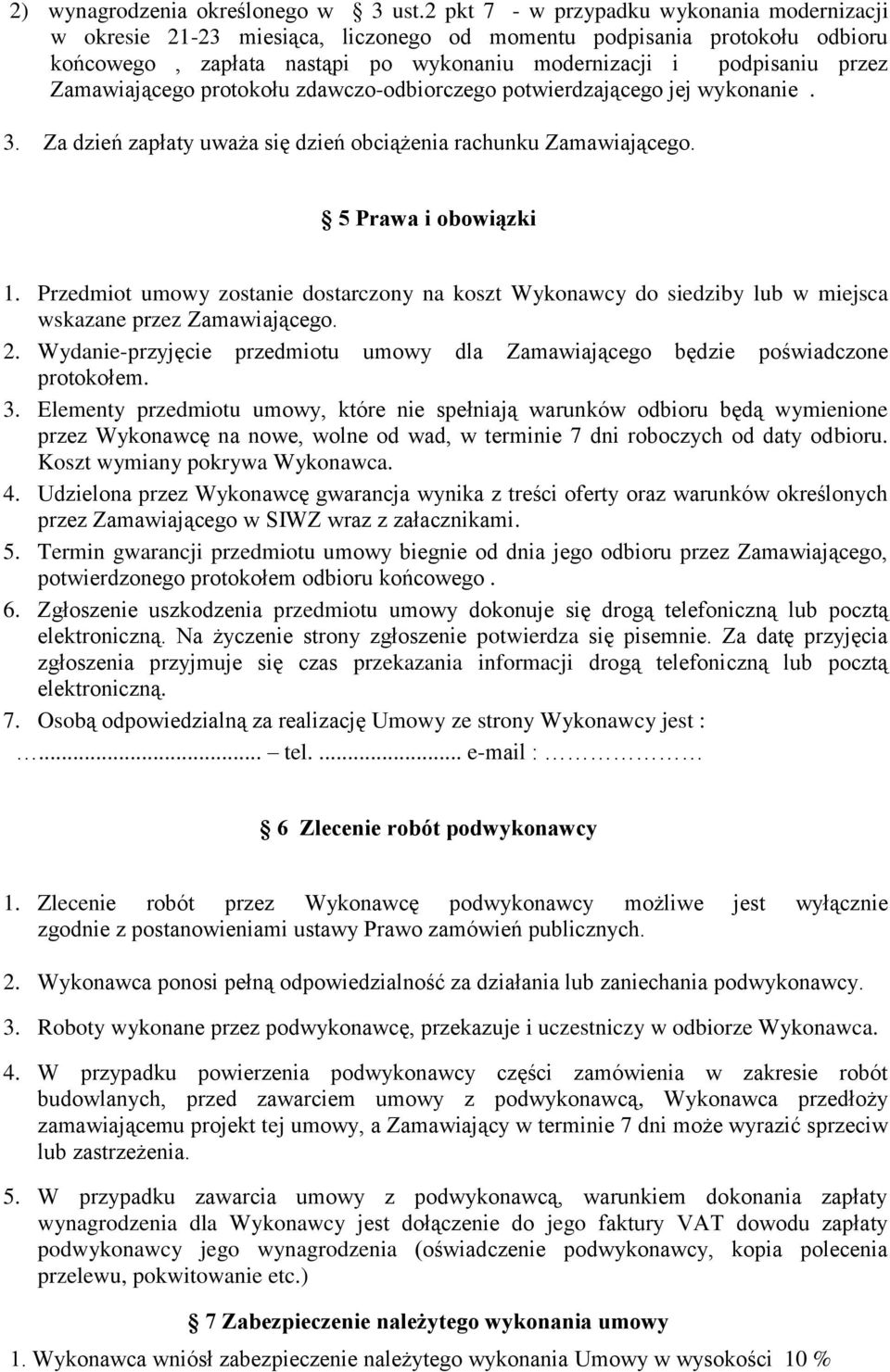 Zamawiającego protokołu zdawczo-odbiorczego potwierdzającego jej wykonanie. 3. Za dzień zapłaty uważa się dzień obciążenia rachunku Zamawiającego. 5 Prawa i obowiązki 1.