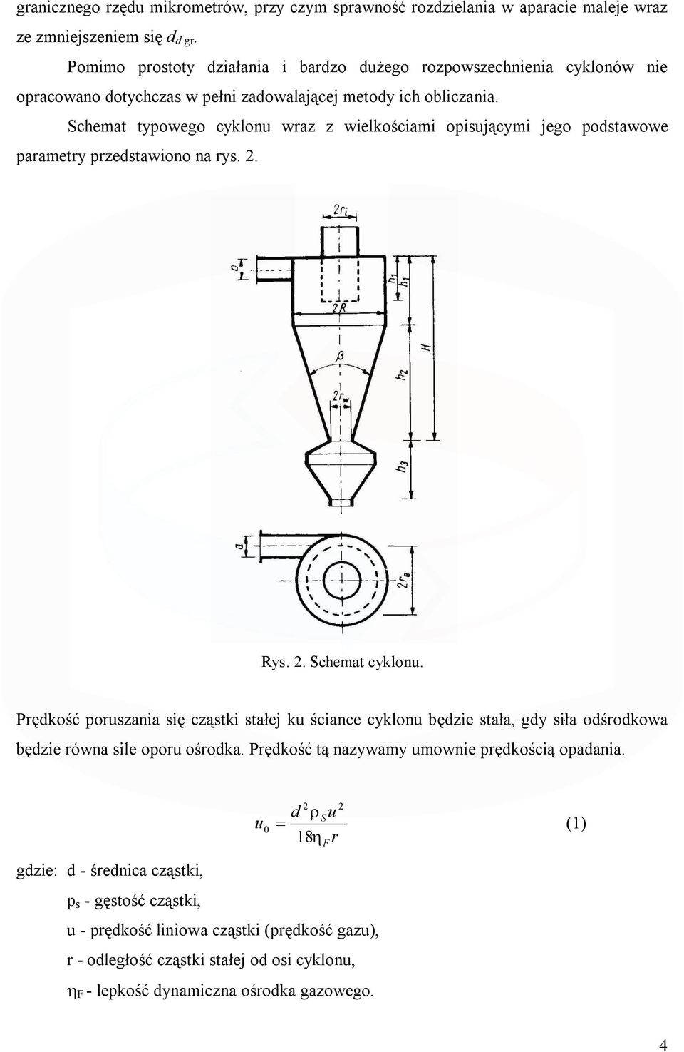 Schemat typowego cyklonu wraz z wielkościami opisującymi jego podstawowe parametry przedstawiono na rys.. Rys.. Schemat cyklonu.