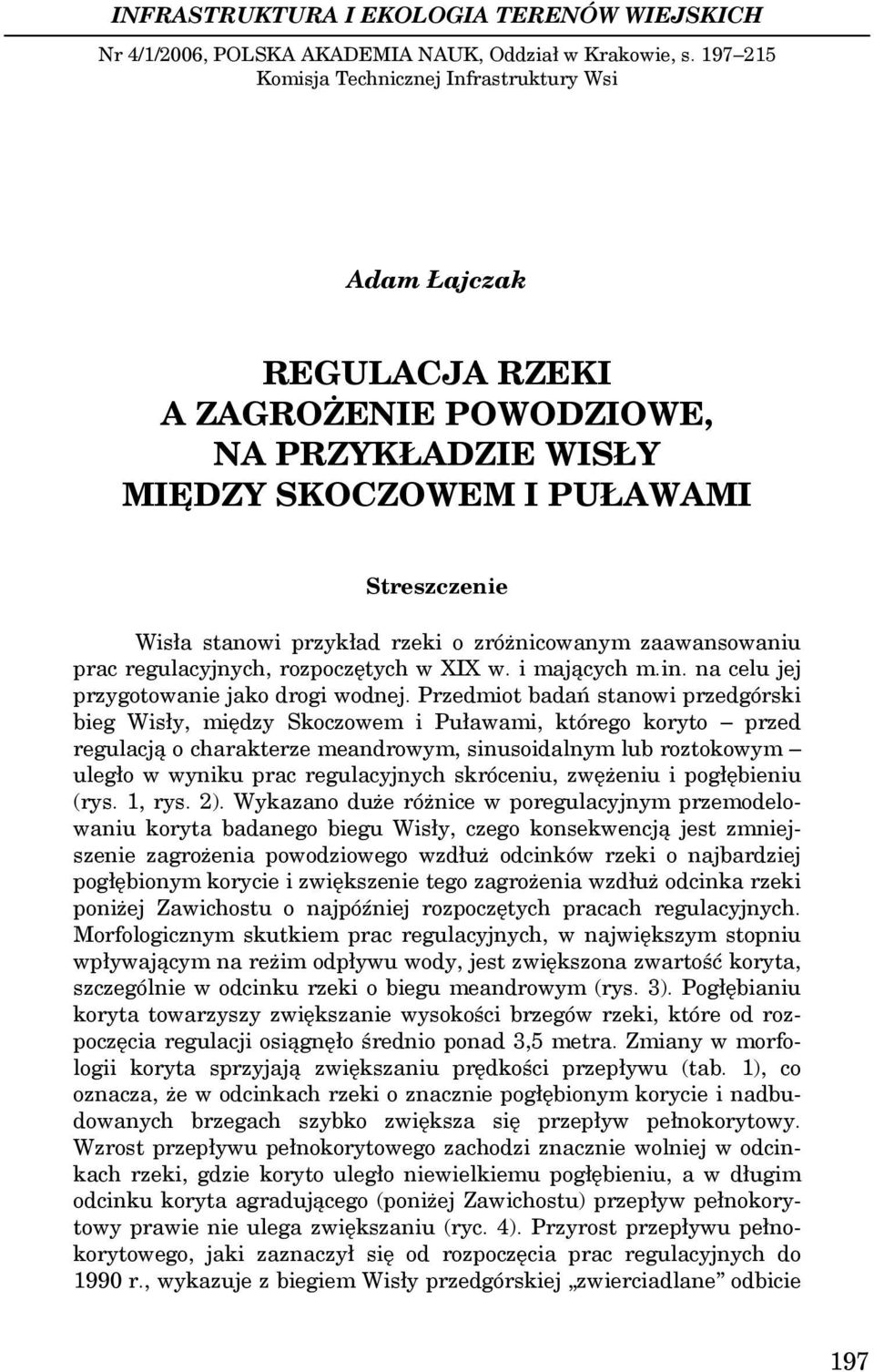 zróżnicowanym zaawansowaniu prac regulacyjnych, rozpoczętych w XIX w. i mających m.in. na celu jej przygotowanie jako drogi wodnej.