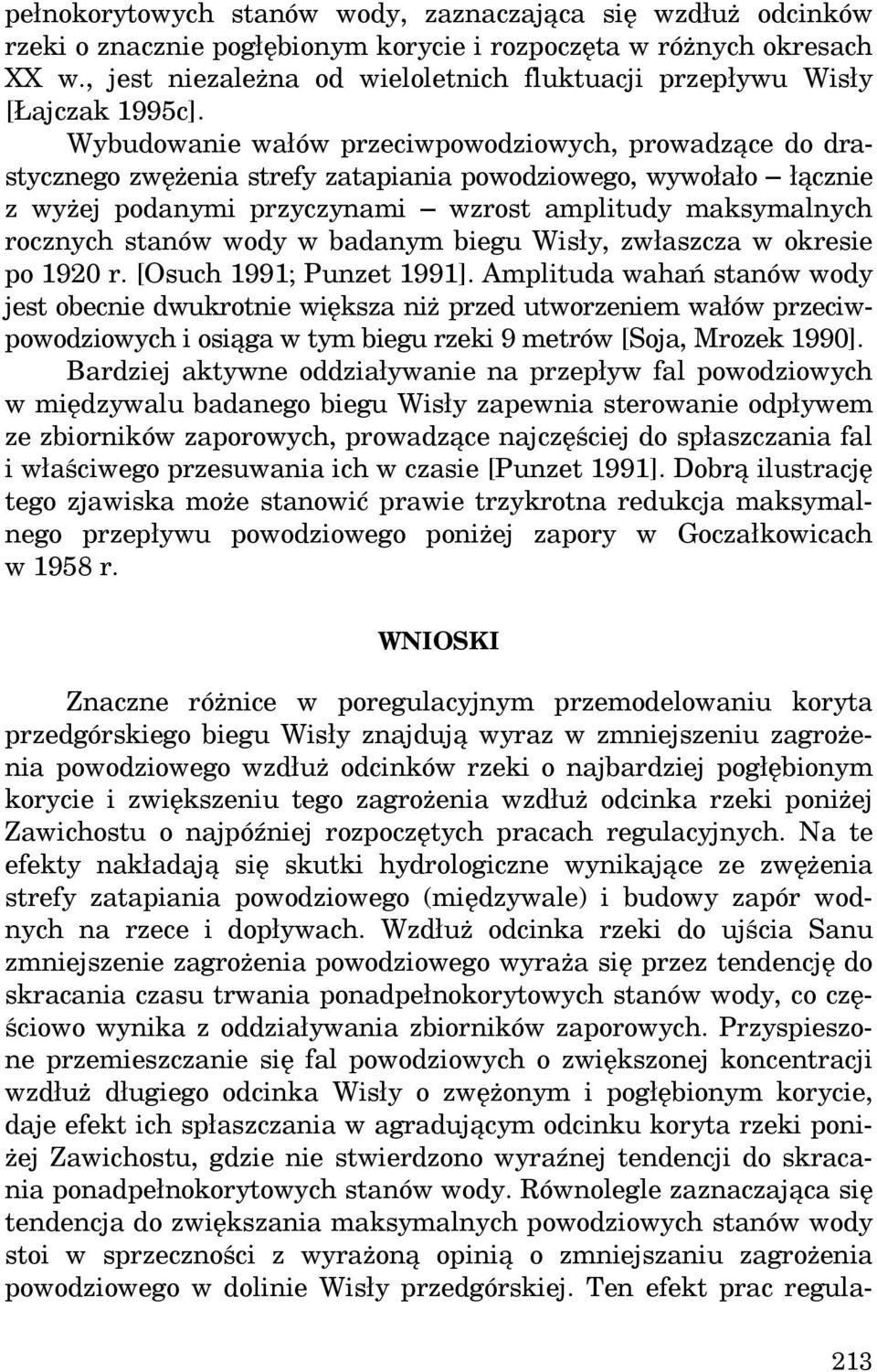 Wybudowanie wałów przeciwpowodziowych, prowadzące do drastycznego zwężenia strefy zatapiania powodziowego, wywołało łącznie z wyżej podanymi przyczynami wzrost amplitudy maksymalnych rocznych stanów